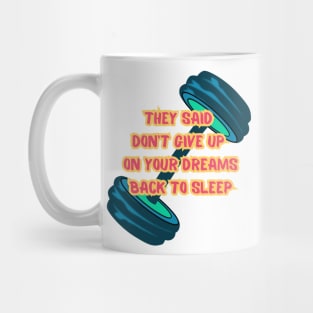 They Said Don't Give Up On Your Dreams Back To Sleep Mug